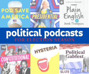 showcasing a few of my favorite political podcasts to listen to during election season